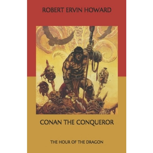 Conan the Conqueror: The Hour of the Dragon Paperback, Independently Published, English, 9798559835525