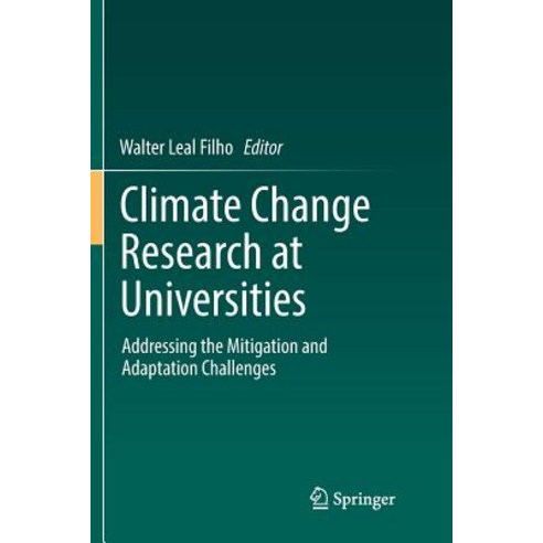 (영문도서) Climate Change Research at Universities: Addressing the Mitigation and Adaptation Challenges Paperback, Springer, English, 9783319863511