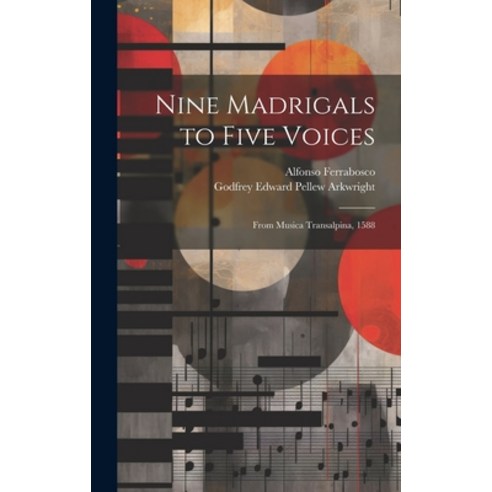 (영문도서) Nine Madrigals to Five Voices: From Musica Transalpina 1588 Hardcover, Legare Street Press, English, 9781020254024