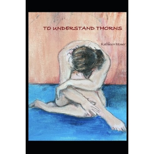 (영문도서) To Understand Thorns Paperback, Independently Published, English, 9798440327955