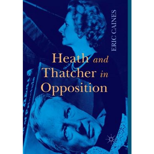 (영문도서) Heath and Thatcher in Opposition Paperback, Palgrave MacMillan, English, 9781349958832