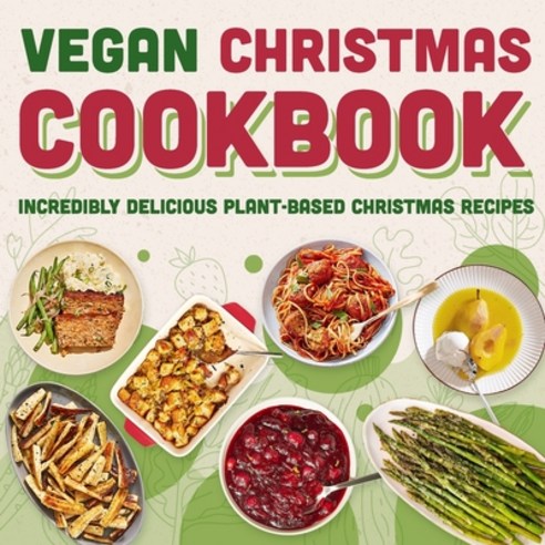 (영문도서) Vegan Christmas Cookbook: Incredibly Delicious Plant-Based Christmas Recipes: Simple and Deli... Paperback, Independently Published, English, 9798872197508