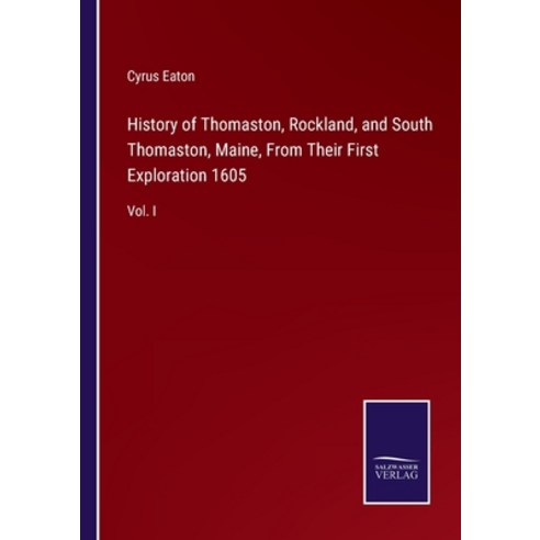 (영문도서) History of Thomaston Rockland and South Thomaston Maine From Their First Exploration 1605... Paperback, Salzwasser-Verlag, English, 9783375082666