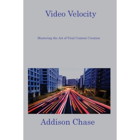 (영문도서) Video Velocity: Mastering the Art of Viral Content Creation Paperback, Addison Chase, English, 9781806217281