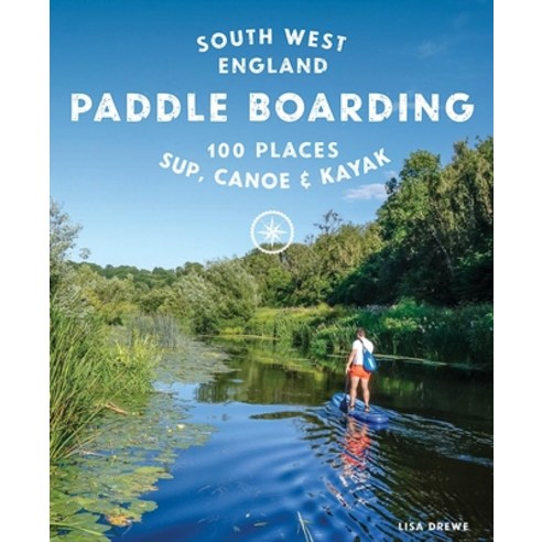 (영문도서) Paddle Boarding South West England: 100 Places to Sup Canoe and Kayak in Cornwall Devon D... Paperback, Wild Things Publishing, English, 9781910636374