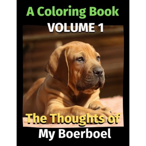 The Thoughts of My Boerboel: A Coloring Book Volume 1 Paperback, Independently Published, English, 9798695474923
