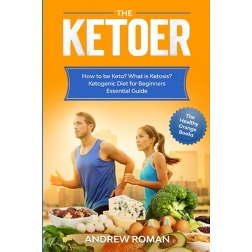 The Ketoer: How to be Keto? What is Ketosis? Ketogenic Diet for Beginners Essential Guide Paperback, Independently Published