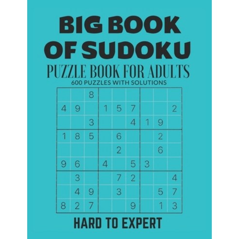 Big Book of Sudoku: Sudoku Puzzle Book For Adults with Solutions Hard To Expert Sudoku Sudoku 600 ... Paperback, Independently Published, English, 9798742725459