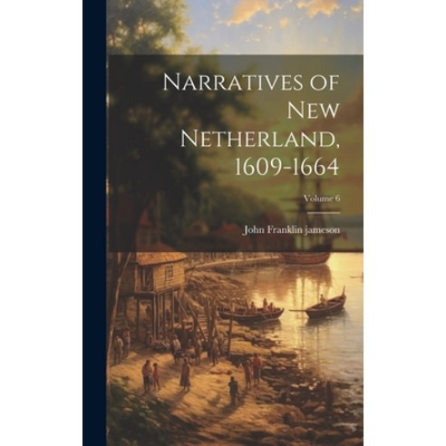 (영문도서) Narratives of New Netherland 1609-1664; Volume 6 Hardcover, Legare Street Press, English, 9781020259418