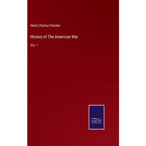 (영문도서) History of The American War: Vol. 1 Hardcover, Salzwasser-Verlag, English, 9783752588590
