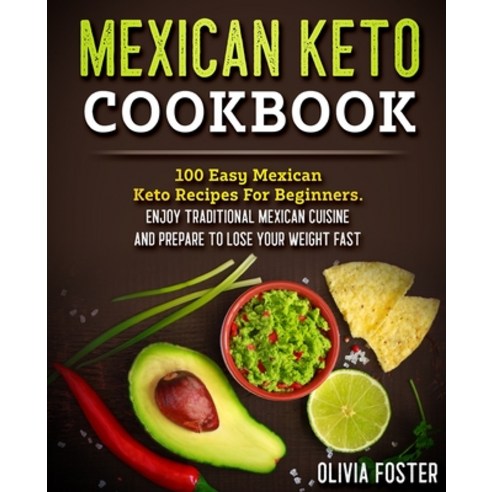 (영문도서) Mexican Keto Cookbook: 100 Easy Mexican Keto Recipes For Beginners. Enjoy Traditional Mexican... Paperback, Independently Published, English, 9798518616028