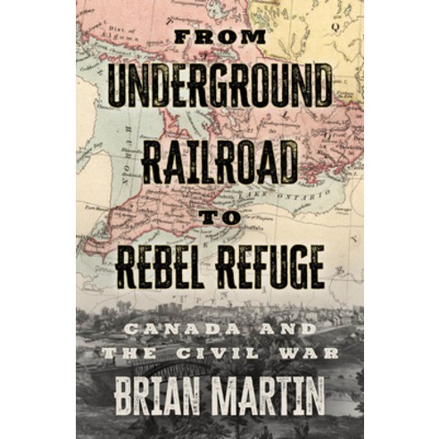 (영문도서) From Underground Railroad to Rebel Refuge: Canada and the Civil War Paperback, ECW Press, English, 9781770416383