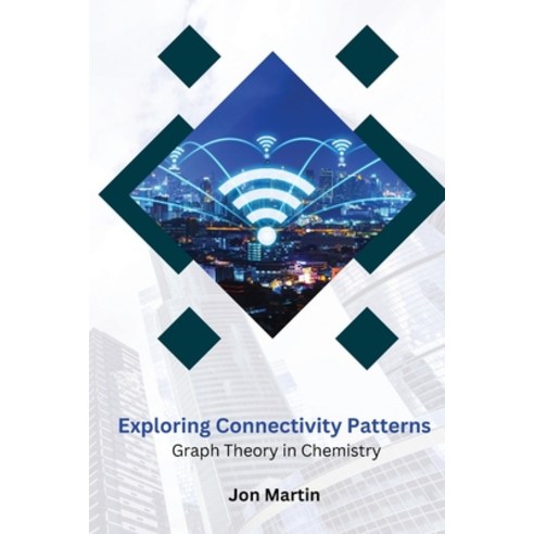 (영문도서) Exploring Connectivity Patterns Graph Theory in Chemistry Paperback, Self Publisher, English, 9798869215420