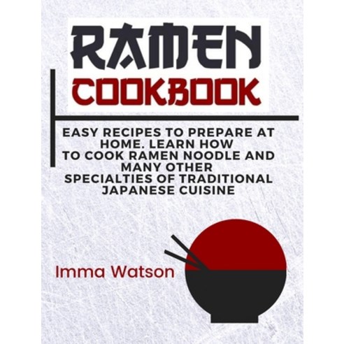 (영문도서) Ramen Cookbook: Easy Recipes to Prepare at Home. Learn how to Cook Ramen Noodle and many othe... Hardcover, Imma Watson, English, 9781914136856