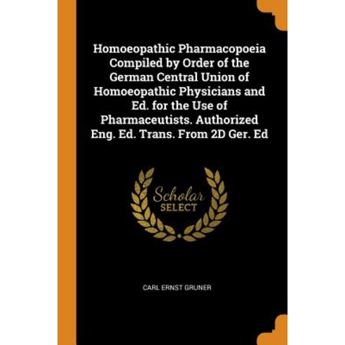 (영문도서) Homoeopathic Pharmacopoeia Compiled by Order of the German Central Union of Homoeopathic Phys... Paperback, Franklin Classics Trade Press, English, 9780343891961