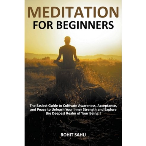 (영문도서) Meditation For Beginners: The Easiest Guide to Cultivate Awareness Acceptance and Peace to ... Paperback, Rohit Sahu, English, 9798223853732
