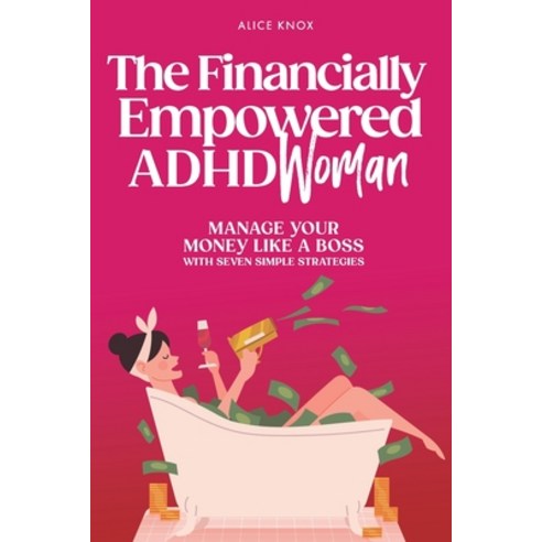 (영문도서) The Financially Empowered ADHD Woman: Manage Your Money Like a Boss With Seven Simple Strategies Paperback, Independently Published, English, 9798852820204
