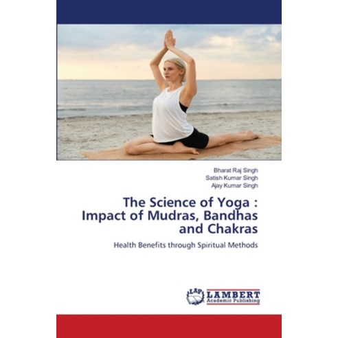 (영문도서) The Science of Yoga: Impact of Mudras Bandhas and Chakras Paperback, LAP Lambert Academic Publis..., English, 9786207449736