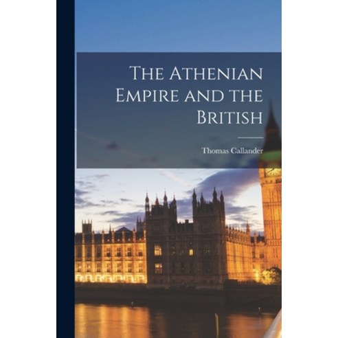 (영문도서) The Athenian Empire and the British Paperback, Hassell Street Press, English, 9781015198920