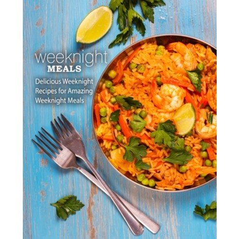(영문도서) Weeknight Meals: Delicious Weeknight Recipes for Amazing Weeknight Meals (2nd Edition) Paperback, Independently Published, English, 9798613979424