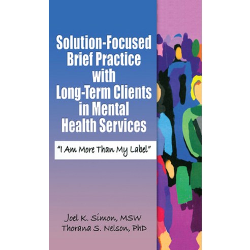 (영문도서) Solution-Focused Brief Practice with Long-Term Clients in Mental Health Services: "I Am More ... Hardcover, Routledge, English, 9780789027948