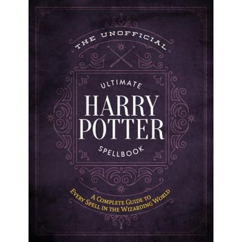 The Unofficial Ultimate Harry Potter Spellbook:A Complete Reference Guide to Every Spell in the..., Media Lab Books