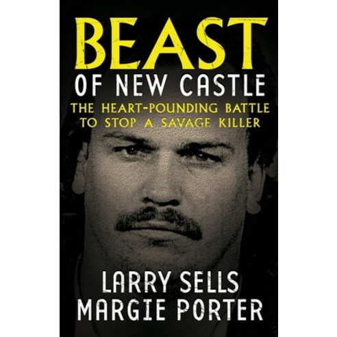 Beast Of New Castle: The Heart-Pounding Battle To Stop A Savage Killer Paperback, Wildblue Press