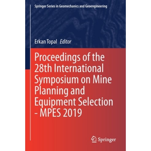 Proceedings of the 28th International Symposium on Mine Planning and Equipment Selection - Mpes 2019 Paperback, Springer, English, 9783030339562