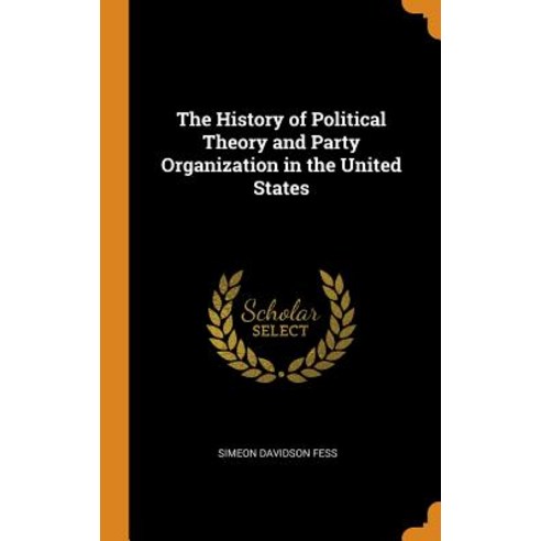 (영문도서) The History of Political Theory and Party Organization in the United States Hardcover, Franklin Classics, English, 9780342195015