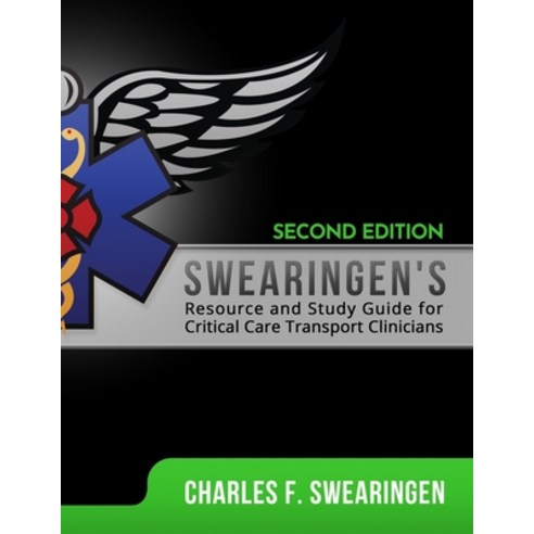 Swearingen''s Resource and Study Guide for Critical Care Transport Clinicians 2nd Edition Paperback, Independently Published, English, 9798625213127