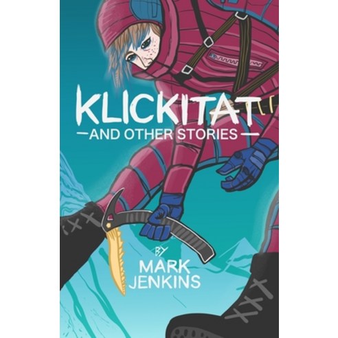 Klickitat: And Other Stories Paperback, Mark Jenkins, English, 9781735206127