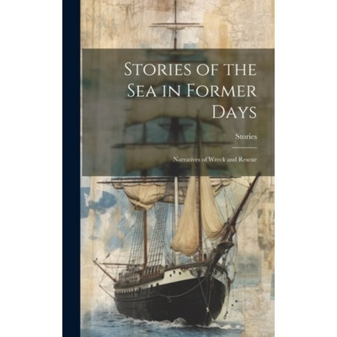 (영문도서) Stories of the Sea in Former Days: Narratives of Wreck and Rescue Hardcover, Legare Street Press, English, 9781020346873