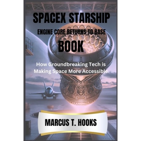 (영문도서) Spacex Starship Engine Core Returns to Base Book: How Groundbreaking Tech is Ma... Paperback, Independently Published, English, 9798344612782