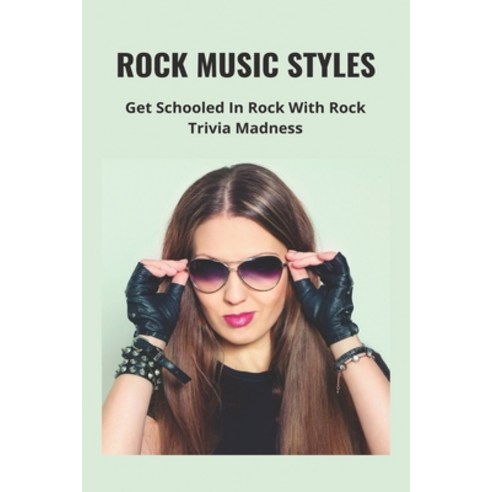 (영문도서) Rock Music Styles: Get Schooled In Rock With Rock Trivia Madness: Easy Rock Music Trivia Ques... Paperback, Independently Published, English, 9798500777492