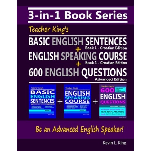 (영문도서) 3-in-1 Book Series: Teacher King''s Basic English Sentences Book 1 - Croatian Edition + Englis... Paperback, Independently Published, 9798463180704