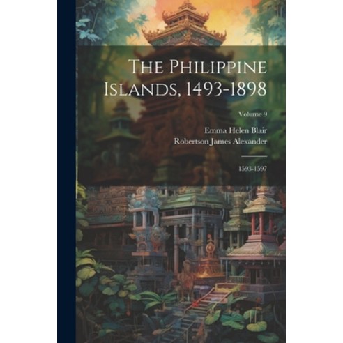 (영문도서) The Philippine Islands 1493-1898: 1593-1597; Volume 9 Paperback, Legare Street Press, English, 9781021952738