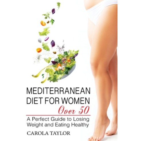 (영문도서) Mediterranean Diet for Women Over 50: A Perfect Guide to Losing Weight and Eating Healthy Paperback, Carola Taylor, English, 9781914375224