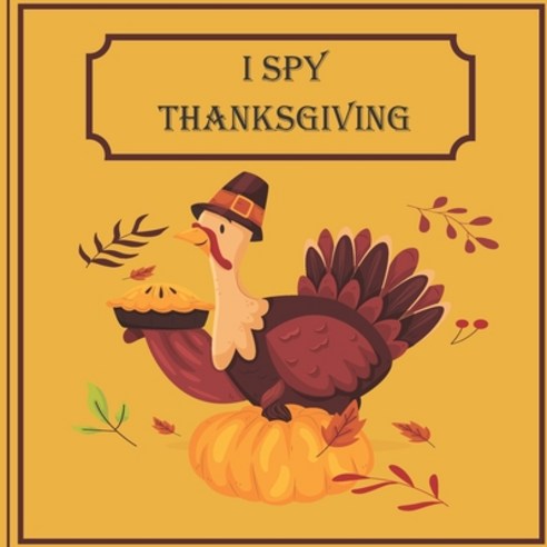 I Spy Thanksgiving: A Fun Book For 6-12 Year Old About Autumn & Thanksgiving Great Gift For Preschoo... Paperback, Independently Published, English, 9798699456109