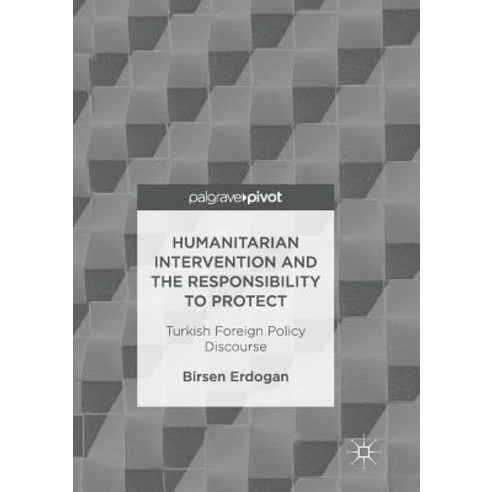 (영문도서) Humanitarian Intervention and the Responsibility to Protect: Turkish Foreign Policy Discourse Paperback, Palgrave MacMillan, English, 9783319837963