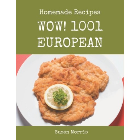 Wow! 1001 Homemade European Recipes: Homemade European Cookbook - Your Best Friend Forever Paperback, Independently Published, English, 9798697794050