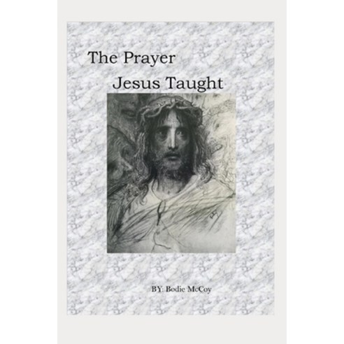 (영문도서) The Prayer Jesus Taught Paperback, Use My Own Imprint, English, 9780979749339