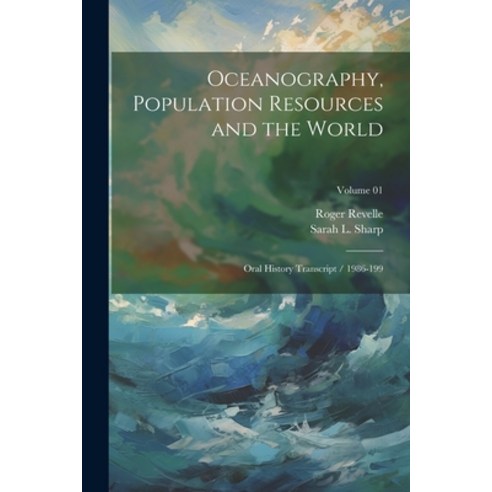 (영문도서) Oceanography Population Resources and the World: Oral History Transcript / 1986-199; Volume 01 Paperback, Legare Street Press, English, 9781021950918
