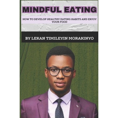 (영문도서) Mindful Eating: How to Develop Healthy Eating Habits and Enjoy Your Food Paperback, Independently Published, English, 9798324866433