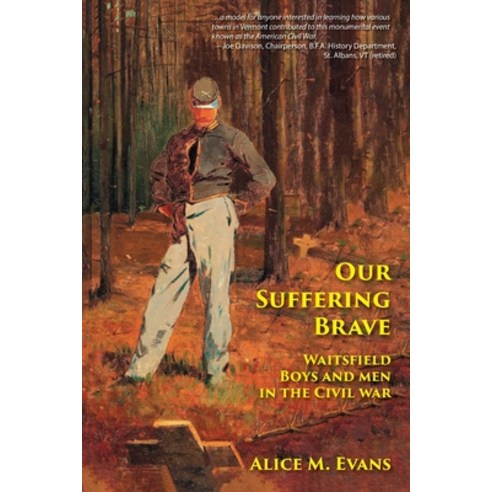(영문도서) Our Suffering Brave: Waitsfield Boys and Men in the Civil War Paperback, Distinction Press, English, 9781937667337