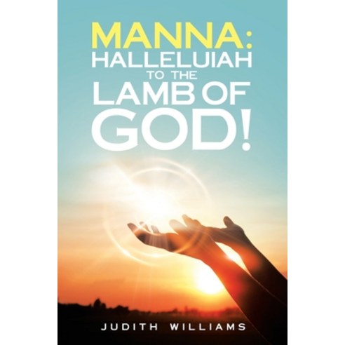 (영문도서) Manna: Halleluiah to the Lamb of God!: Part 8 Paperback, iUniverse, English, 9781663218841