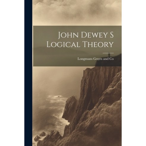 (영문도서) John Dewey s Logical Theory Paperback, Legare Street Press, English, 9781021381422