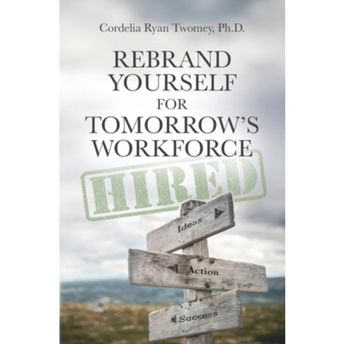 Rebrand Yourself for Tomorrow''s Workforce Paperback, Cordelia Ryan Twomey, English, 9781736689714