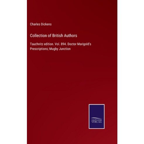 (영문도서) Collection of British Authors: Tauchnitz edition. Vol. 894. Doctor Marigold''s Prescriptions; ... Hardcover, Salzwasser-Verlag, English, 9783752563832