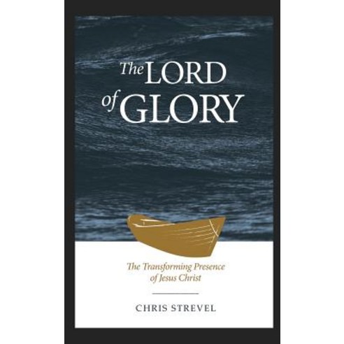 (영문도서) The Lord of Glory: The Transforming Presence of Jesus Christ Hardcover, Triumphant Publishing, English, 9781732003804