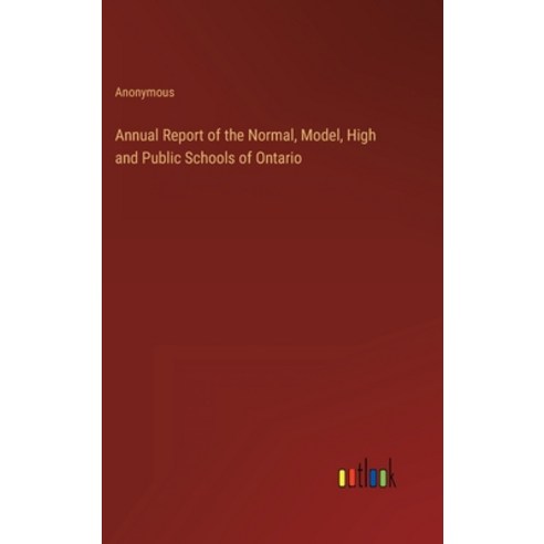 (영문도서) Annual Report of the Normal Model High and Public Schools of Ontario Hardcover, Outlook Verlag, English, 9783368822439